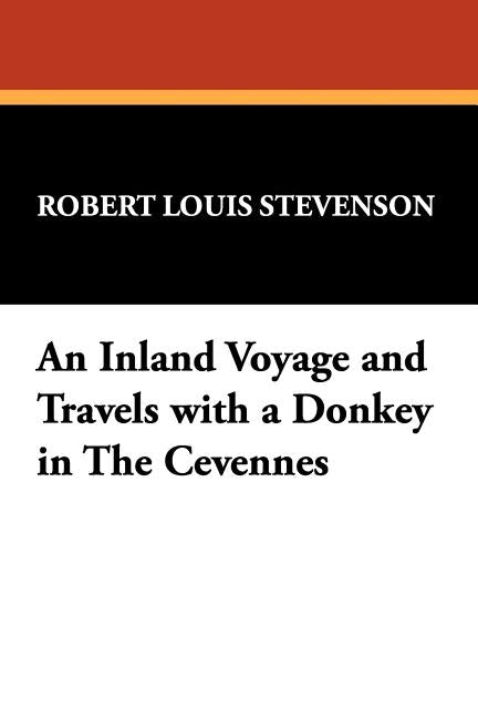 An Inland Voyage and Travels with a Donkey in The Cévennes by Stevenson, Robert Louis