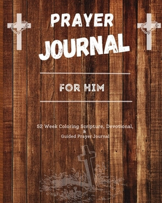 Prayer Journal For Him: 52 week scripture, devotional, and guided prayer journal by Patterson, Felicia