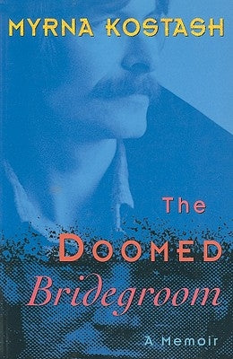 The Doomed Bridegroom by Kostash, Myrna