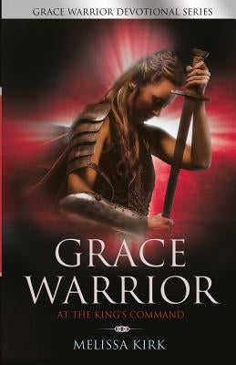 GRACE WARRIOR At The King's Command by Kirk, Melissa