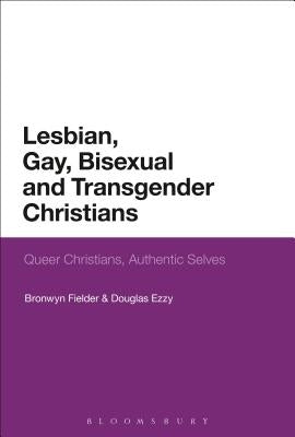 Lesbian, Gay, Bisexual and Transgender Christians: Queer Christians, Authentic Selves by Fielder, Bronwyn