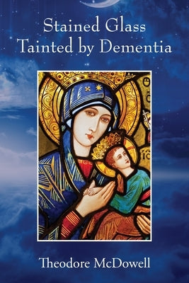 Stained Glass Tainted by Dementia by McDowell, Theodore