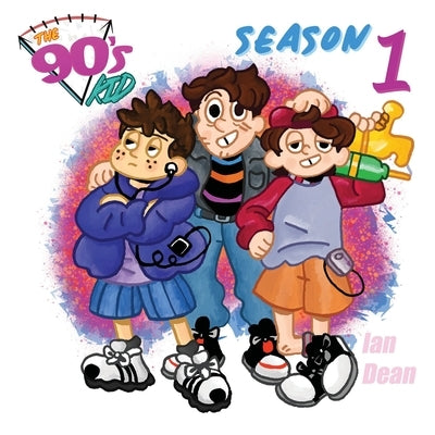 The 90's Kid - Season One by Dean, Ian
