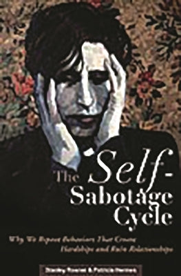 The Self-Sabotage Cycle: Why We Repeat Behaviors That Create Hardships and Ruin Relationships by Rosner, Stanley