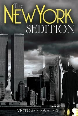 The New York Sedition by Swatsek, Victor O.