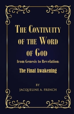 The Continuity of the Word of God from Genesis to Revelation: The Final Awakening by French, Jacqueline a.