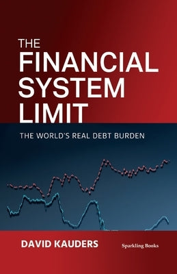 The Financial System Limit: The world's real debt burden by Kauders, David