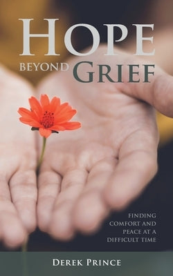 Hope Beyond Grief: Finding Comfort and Peace at a Difficult Time by Prince, Derek