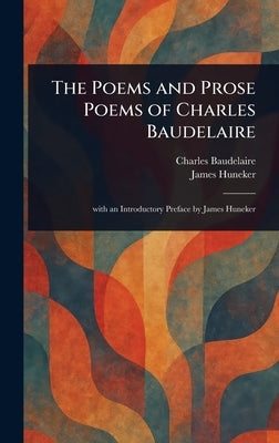 The Poems and Prose Poems of Charles Baudelaire by Baudelaire, Charles