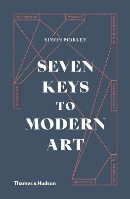 Seven Keys to Modern Art by Morley, Simon