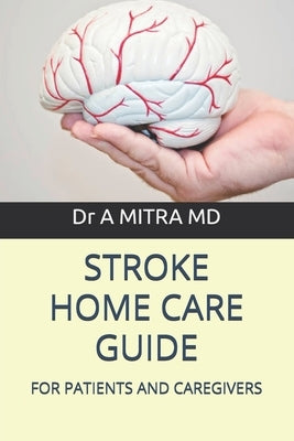 Stroke Home Care Guide: For Patients and Caregivers by Mitra, A.