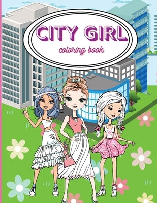 City Girls Coloring Book: Beautiful Coloring Pages For Girls/ Fashion Coloring Book Style & Other Cute Designs/ Coloring Book for Young Girls, K by Russ West