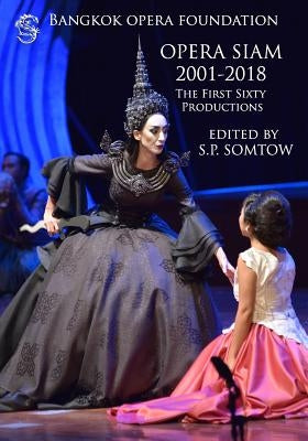 Opera Siam 2001-2018: The First Sixty Productions by Somtow, S. P.