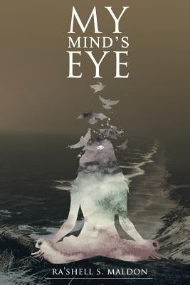 My Mind's Eye by Maldon, Ra'shell S.