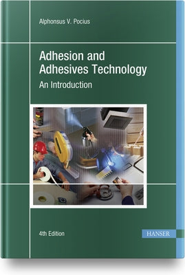 Adhesion and Adhesives Technology 4e: An Introduction by Pocius, Alphonsus V.