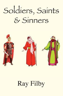 Soldiers, Saints and Sinners: Background Biblical Biopics by Filby, Ray