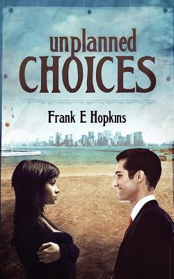 Unplanned Choices by Hopkins, Frank E.