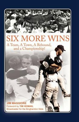 Six More Wins: A Team, A Town, A Rebound, and a Championship! by Maggiore, Jim