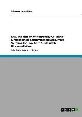 New insights on Winogradsky Columns: Simulation of Contaminated Subsurface Systems for Low Cost, Sustainable Bioremediation by Amar Anand Rao, T. S.