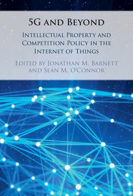 5g and Beyond: Intellectual Property and Competition Policy in the Internet of Things by Barnett, Jonathan M.