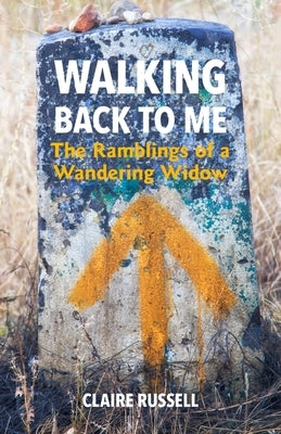 Walking Back to Me: The Ramblings of a Wandering Widow by Russell, Claire