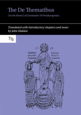 The de Thematibus ('on the Themes') of Constantine VII Porphyrogenitus: Translated with Introductory Chapters and Notes by Haldon, John