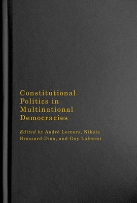 Constitutional Politics in Multinational Democracies: Volume 5 by Lecours, André