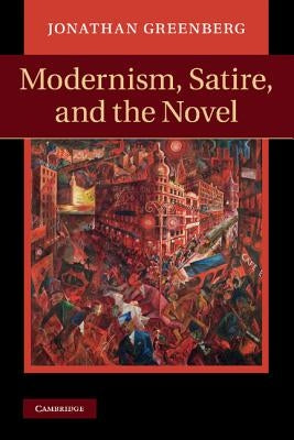 Modernism, Satire and the Novel by Greenberg, Jonathan Daniel