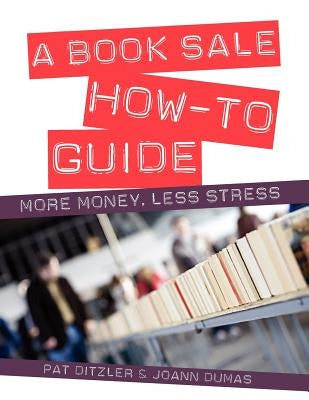 A Book Sale How-To Guide: More Money, Less Stress by Ditzler, Pat