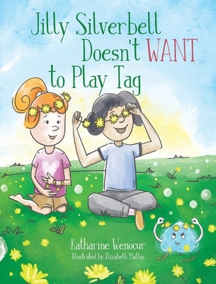 Jilly Silverbell Doesn't Want to Play Tag by Wenocur, Katharine
