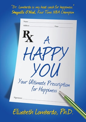 A Happy You: Your Ultimate Prescription for Happiness by Lombardo, Elizabeth