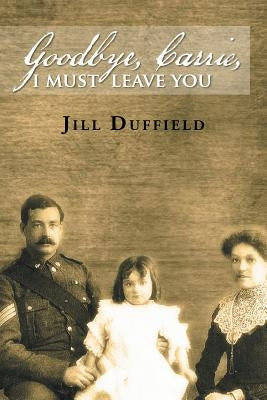 Goodbye, Carrie, I Must Leave You by Duffield, Jill