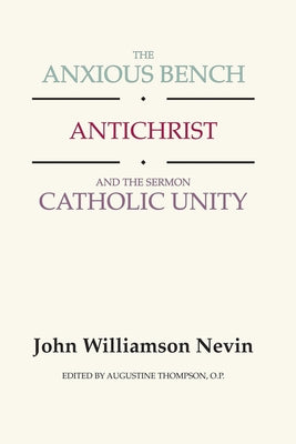 Anxious Bench, Antichrist & the Sermon Catholic Unity by Nevin, John Williamson