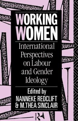 Working Women: International Perspectives on Labour and Gender Ideology by Redclift, Nanneke