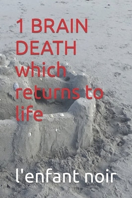 1 BRAIN DEATH which returns to life by Noir, L'Enfant