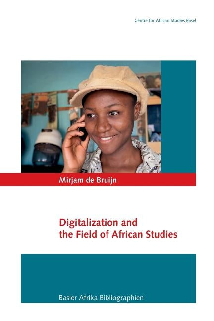 Digitalization and the Field of African Studies by de Bruijn, Mirjam