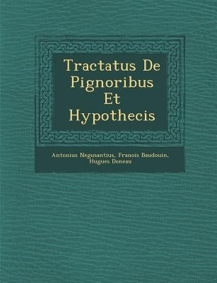 Tractatus De Pignoribus Et Hypothecis by Negusantius, Antonius