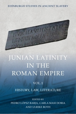 Junian Latinity in the Roman Empire Volume 1: History, Law, Literature by L?pez Barja, Pedro