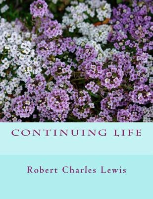 Continuing Life by Lewis, Robert Charles