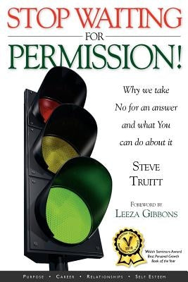 Stop Waiting for Permission! by Truitt, Steve
