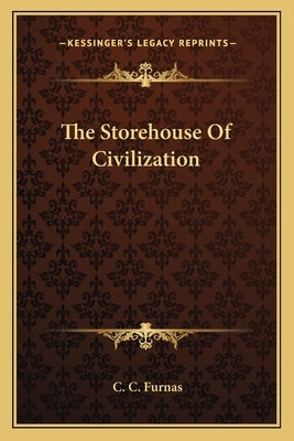 The Storehouse Of Civilization by Furnas, C. C.