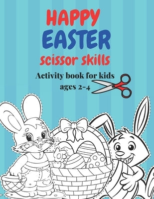 Happy Easter scissor skills Activity book: A cute and fun cut and color Easter scissor skills practice workbook. great gift and basket stuffer for tod by Publishing, Bright Start