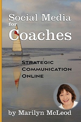 Social Media for Coaches: Strategic Communication Online by McLeod, Marilyn
