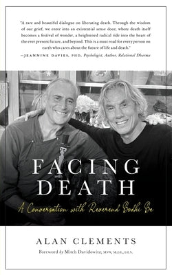 Facing Death: A Conversation with Reverend Bodhi Be by Clements, Alan