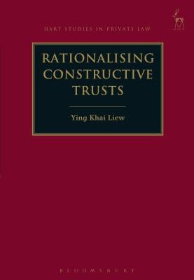 Rationalising Constructive Trusts by Liew, Ying Khai