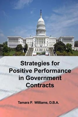 Strategies for Positive Performance in Government Contracts by Williams D. B. a., Tamara P.