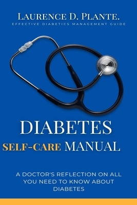Diabetes Self-Care Manual: Effective Diabetics Management Guide by Plante, Laurence D.