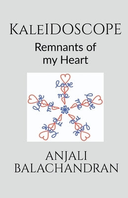 Kaleidoscope: Remnants of my Heart by Balachandran, Anjali