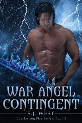 War Angel Contingent (Everlasting Fire Series, Book 1) by West, S. J.