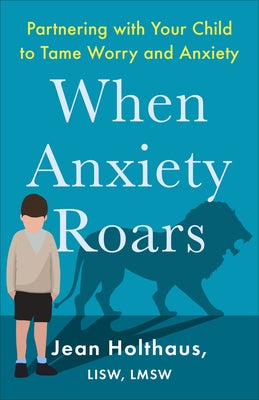When Anxiety Roars by Holthaus, Jean